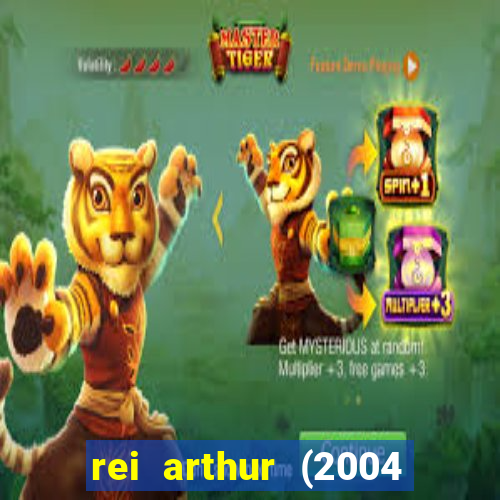 rei arthur (2004 assistir online)